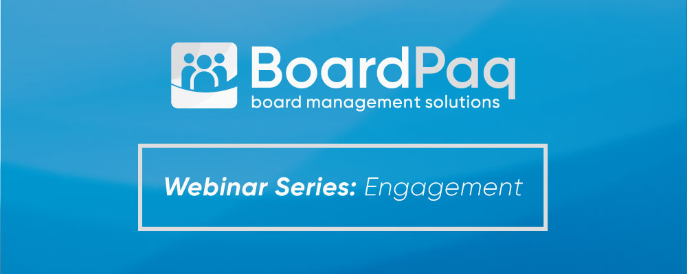 BoardPaq Webinar - Creating an Engaged Board